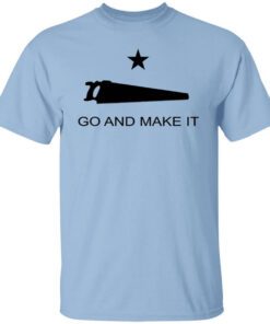 Andy Rawls Go And Make It T Shirt.jpg