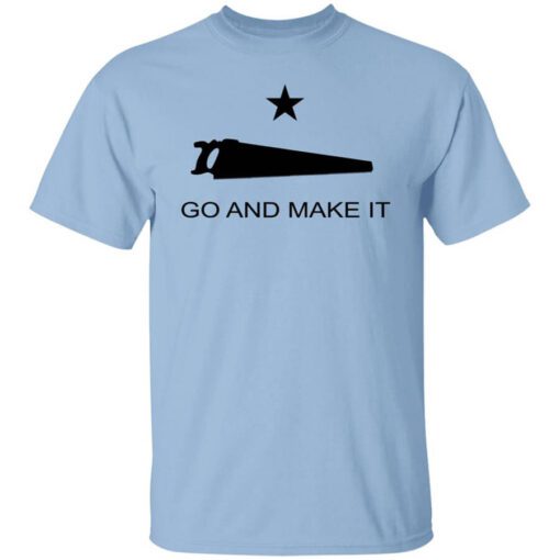 Andy Rawls Go And Make It T Shirt.jpg