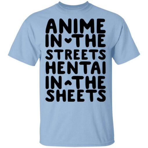 Anime In The Streets Hentai In The Sheets T Shirt.jpg