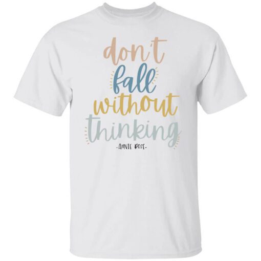 Annie Rose Dont Fall Without Thinking T Shirt.jpg