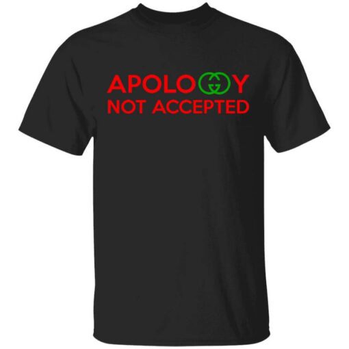 Apology Not Accepted T Shirt.jpg