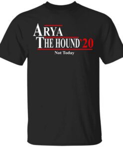 Arya And The Hound 2020 Not Today Shirt.jpg