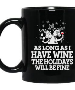 As Long As I Have Wine The Holidays Will Be Fine Mug.jpg