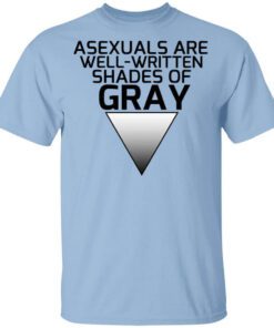 Asexuals Are Well Written Shades Of Gray Shirt.jpg