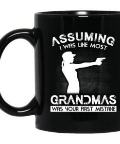 Assuming I Was Like Most Grandmas Was Your First Mistake Mug.jpg