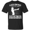 Assuming I Was Like Most Grandmas Was Your First Mistake Shirt.jpg