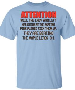 Attention Will The Lady Who Left Her 6 Kids At The Skating T Shirt.jpg