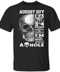 August Guy Ive Only Met About 3 Or 4 People Shirt.jpg