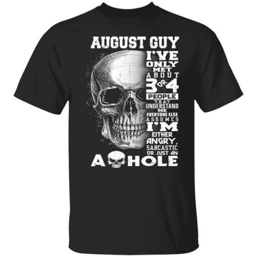 August Guy Ive Only Met About 3 Or 4 People Shirt.jpg