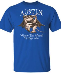 Austin Where The Weird Things Are Shirt.jpg