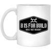 B Is For Build Built Not Bought Mug.jpg