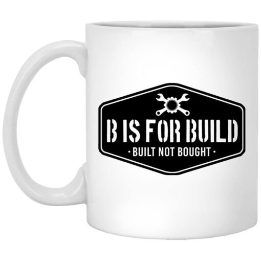 B Is For Build Built Not Bought Mug.jpg