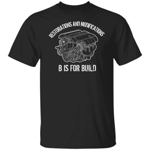 B Is For Build Restore And Modify Shirt.jpg