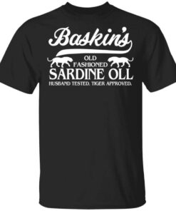 Baskins Old Fashioned Sardine Oll Husband Tested Tiger Approved T Shirt.jpg