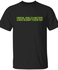 Battle22 End The Stigma Mental Health Matters Check In Dont Check Out Shirt.jpg