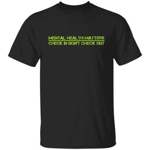 Battle22 End The Stigma Mental Health Matters Check In Dont Check Out Shirt.jpg