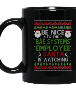 Be Nice To The Bae Systems Employee Santa Is Watching Christmas Mug.jpg