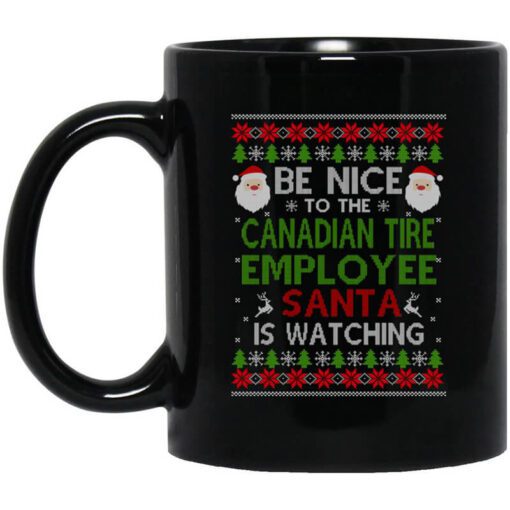 Be Nice To The Canadian Tire Employee Santa Is Watching Christmas Mug.jpg