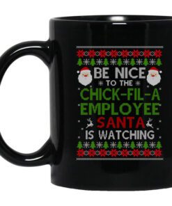 Be Nice To The Chick Fil A Employee Santa Is Watching Christmas Mug.jpg