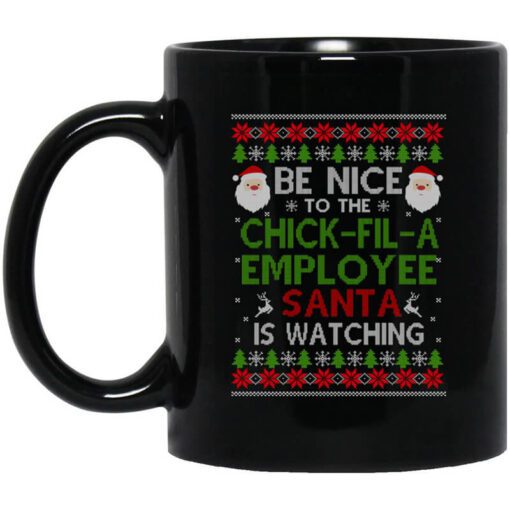 Be Nice To The Chick Fil A Employee Santa Is Watching Christmas Mug.jpg