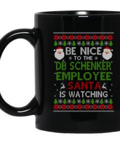 Be Nice To The Db Schenker Employee Santa Is Watching Christmas Mug.jpg