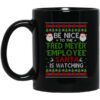 Be Nice To The Fred Meyer Employee Santa Is Watching Christmas Mug.jpg