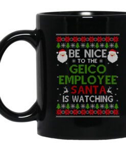 Be Nice To The Geico Employee Santa Is Watching Christmas Mug.jpg