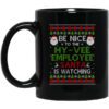 Be Nice To The Hy Vee Employee Santa Is Watching Christmas Mug.jpg