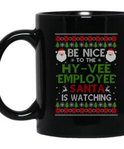 Be Nice To The Hy Vee Employee Santa Is Watching Christmas Mug.jpg