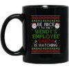 Be Nice To The Wendys Employee Santa Is Watching Christmas Mug.jpg