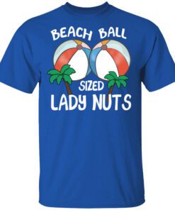 Beach Balls Sized Lady Nuts Shirt.jpg