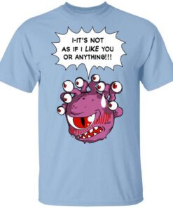 Beholder Its Not As If I Like You Or Anything T Shirt.jpg