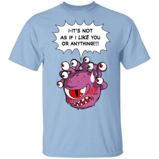 Beholder Its Not As If I Like You Or Anything T Shirt.jpg