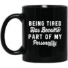 Being Tired Has Become Part Of My Personality Mug.jpg