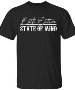 Beth Dutton State Of Mind 2 T Shirt.jpg