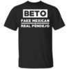 Beto Fake Mexican Real Pendejo T Shirt.jpg