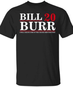 Bill Burr 2020 I Will Create Jobs In The Cruise Ship Industry T Shirt.jpg