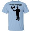 Billions And Billions Of Idiots Shirt.jpg