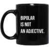 Bipolar Is Not An Adjective Mug.jpg