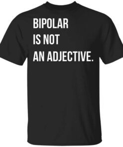 Bipolar Is Not An Adjective Shirt.jpg