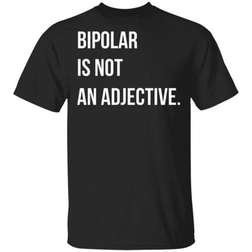 Bipolar Is Not An Adjective Shirt.jpg