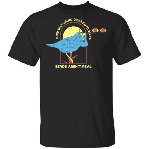 Bird Watching Goes Both Ways Bird Arent Real T Shirt.jpg