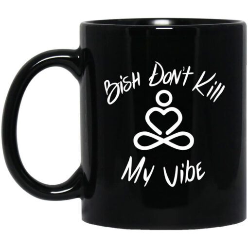 Bish Dont Kill My Vibe Mug.jpg