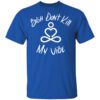 Bish Dont Kill My Vibe Shirt.jpg