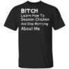 Bitch Learn How To Season Chicken And Stop Worrying About Me T Shirt.jpg