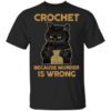 Black Cat Crochet Because Murder Is Wrong T Shirt.jpg