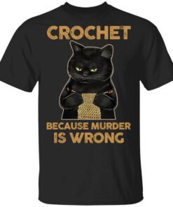 Black Cat Crochet Because Murder Is Wrong T Shirt.jpg