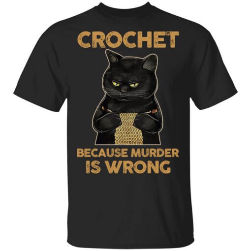 Black Cat Crochet Because Murder Is Wrong T Shirt.jpg