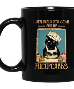 Black Cat I Just Baked You Some Shut The Fucupcakes Mug.jpg