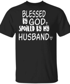 Blessed By God Spoiled By My Husband Shirt.jpg